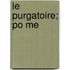 Le Purgatoire; Po Me