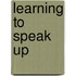Learning to Speak Up