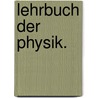 Lehrbuch der Physik. door August Kunzek