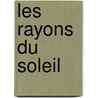 Les Rayons Du Soleil by Livres Groupe