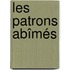 Les patrons abîmés