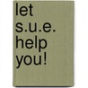 Let S.U.E. Help You! door Robert E. Ryggs