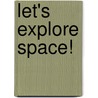Let's Explore Space! door Teacher Created Materials