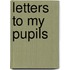 Letters to My Pupils