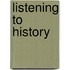 Listening To History