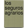 Los Seguros Agrarios door David Bernardo López Lluch