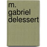M. Gabriel Delessert door J. Tripier Le Franc