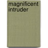 Magnificent Intruder door Jill Austin