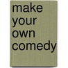 Make Your Own Comedy by Jonathan Quijano