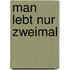Man lebt nur zweimal