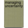 Managing Uncertainty door Michel Syrett