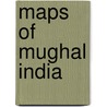 Maps of Mughal India door Susan Gole