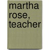 Martha Rose, Teacher door Matilda Betham-Edwards