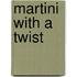Martini with a Twist