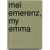 Mei Emerenz, my Emma by Emerenz Meier