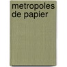 Metropoles De Papier by Stephane Van Damme