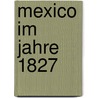 Mexico im Jahre 1827 by Henry George Ward