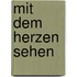 Mit Dem Herzen Sehen