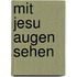 Mit Jesu Augen sehen