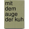 Mit dem Auge der Kuh door Alfred Grenz