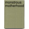 Monstrous Motherhood door Marilyn Francus