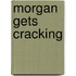 Morgan Gets Cracking