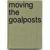 Moving The Goalposts door Rob Jovanovic