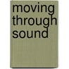 Moving Through Sound door Rachel O'Dwyer