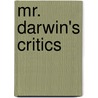 Mr. Darwin's Critics door Thomas Henry Huxley
