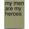 My Men are My Heroes door Nathaniel R. Helms