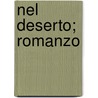 Nel Deserto; Romanzo by Grazia Deledda