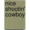 Nice Shootin' Cowboy door Anson Cameron