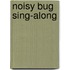 Noisy Bug Sing-Along