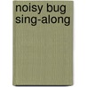 Noisy Bug Sing-Along door John Himmelman