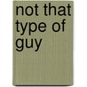 Not That Type of Guy by Sara York