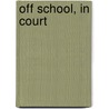 Off School, In Court by Imogen Brown