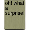 Oh! What a Surprise! door Suzanne Bloom