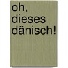 Oh, dieses Dänisch! door Reinhard Behr