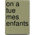 On a Tue Mes Enfants