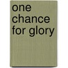 One Chance for Glory door Robert L. Heikell