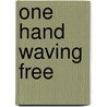 One Hand Waving Free by Ellen Hofmann