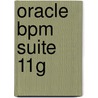 Oracle Bpm Suite 11g door Tanya Williams