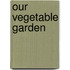 Our Vegetable Garden