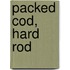 Packed Cod, Hard Rod