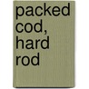Packed Cod, Hard Rod door Gary G.W. Leatherman Parks