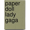 Paper Doll Lady Gaga by Mel Elliott