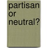 Partisan or Neutral? by Michael White