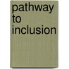Pathway to Inclusion by Anne-Ed Kogan Mungai