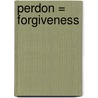 Perdon = Forgiveness door Elizabeth Clare Prophet