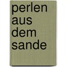 Perlen aus dem Sande door Ottilie Von Wildermuth